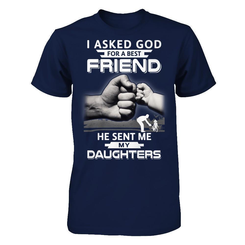 I Asked God For A Best Friend He Sent Me My Daughters-T-Shirt & Hoodie-Classic T-Shirt-Navy