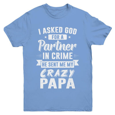 I Asked God For A Partner In Crime He Sent Me Crazy Papa Youth-Youth Shirt-Youth T-Shirt-Carolina Blue