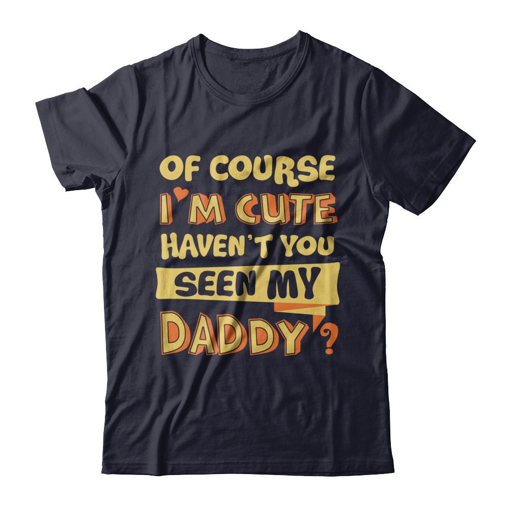 Of Course I'm Cute Haven't You Seen My Daddy-T-Shirt & Hoodie-Premium T-Shirt-Midnight Navy