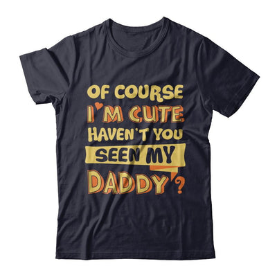 Of Course I'm Cute Haven't You Seen My Daddy-T-Shirt & Hoodie-Premium T-Shirt-Midnight Navy