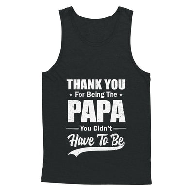 Thank You For Being The Papa You Didnt Have To Be Fathers Day-T-Shirt & Hoodie-Unisex Tank-Black