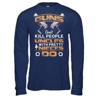 Guns Don't Kill People Uncles With Pretty Nieces Do-T-Shirt & Hoodie-Long Sleeve T-Shirt-Navy