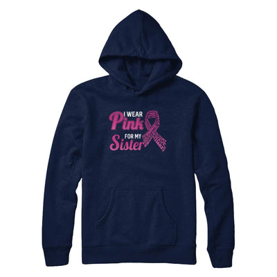 I Wear Pink For My Sister Breast Cancer Awareness-T-Shirt & Hoodie-Pullover Hoodie-Navy
