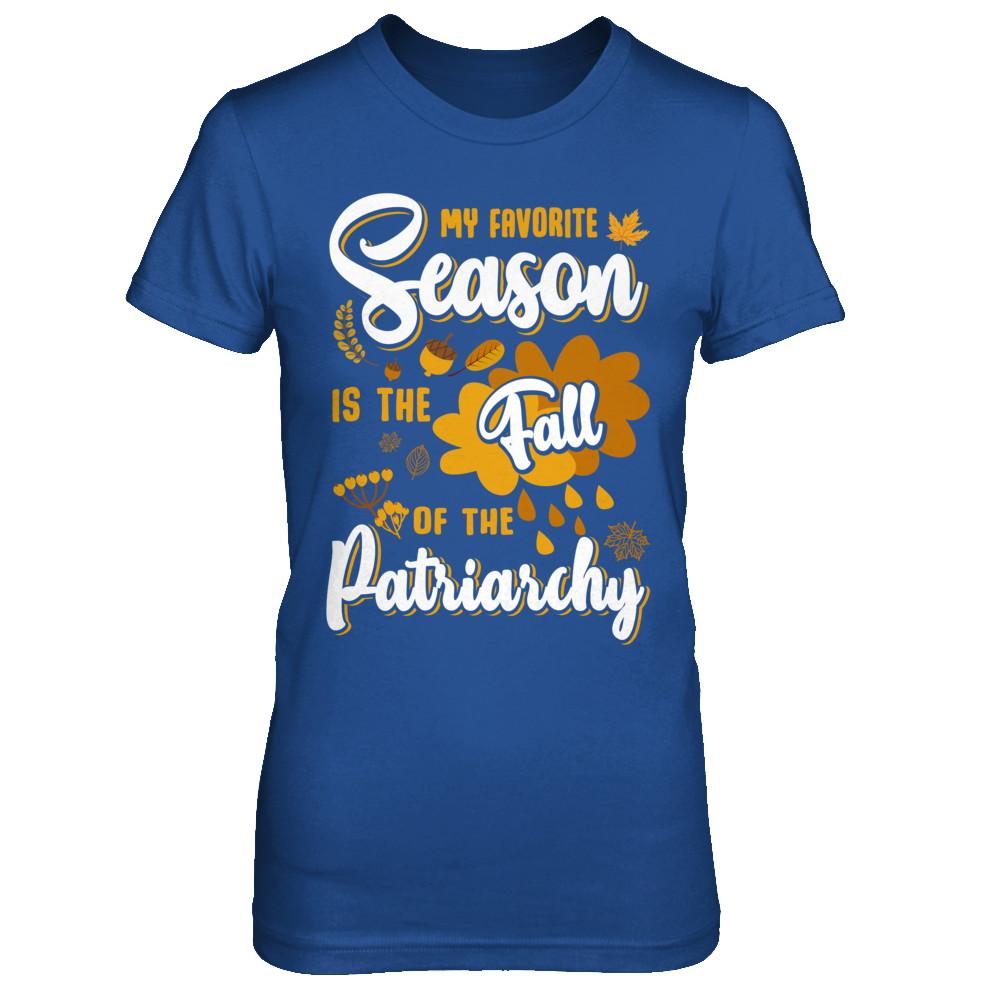 My Favorite Season Is The Fall Of Patriarchy-T-Shirt & Sweatshirt-Women's T-Shirt-Royal