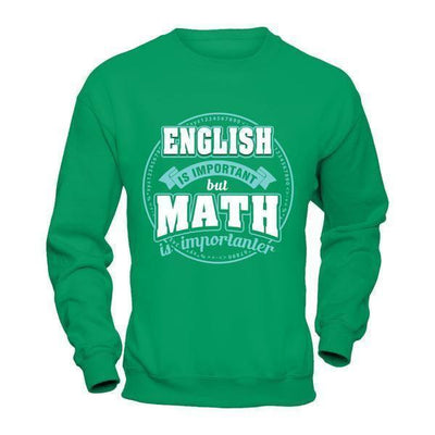 English Is Important But Math Is Importanter Teacher-T-Shirt & Hoodie-Crewneck Sweatshirt-Irish Green
