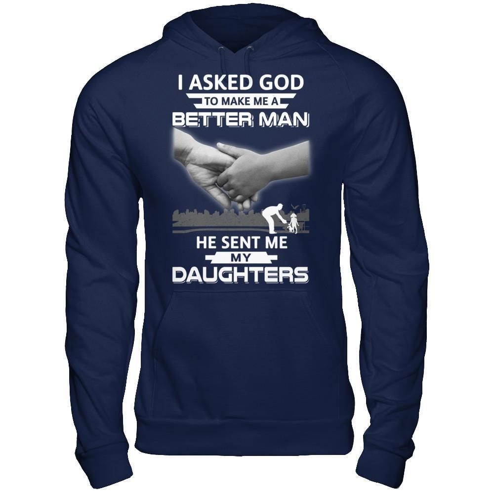 I Asked God To Make Me A Better Man He Sent Me My Daughters-T-Shirt & Hoodie-Pullover Hoodie-Navy