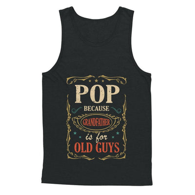 Pop Because Grandfather Is For Old Guys Fathers Day Gift-T-Shirt & Hoodie-Unisex Tank-Black
