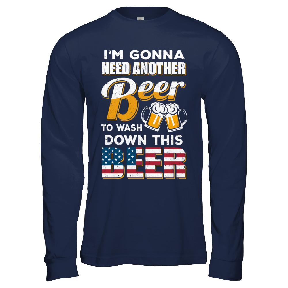 I'm Gonna Need Another Beer To Wash Down This Beer-T-Shirt & Hoodie-Long Sleeve T-Shirt-Navy