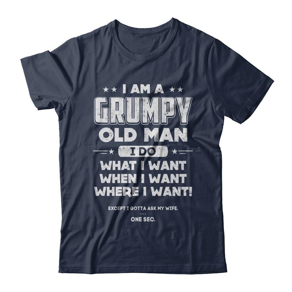 I Am A Grumpy Old Man I Do What I Want When I Want-T-Shirt & Hoodie-Classic T-Shirt-Navy