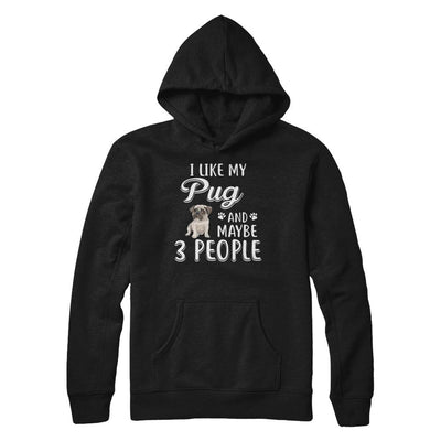 I Like My Pug And Maybe 3 People-T-Shirt & Hoodie-Pullover Hoodie-Black