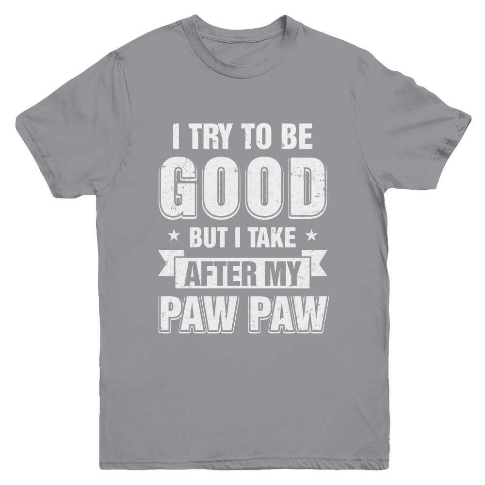 Toddler Kids I Try To Be Good But I Take After My Paw Paw Youth-Youth Shirt-Youth T-Shirt-Sport Grey