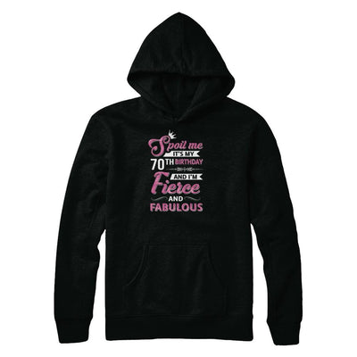 Spoil Me It's My 70Th Birthday And I'm Fierce And Fabulous-T-Shirt & Tank Top-Pullover Hoodie-Black