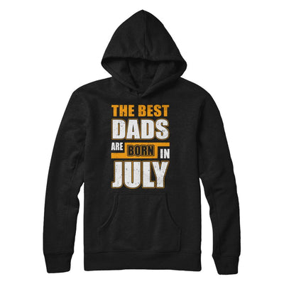 The Best Dads Are Born In July-T-Shirt & Hoodie-Pullover Hoodie-Black