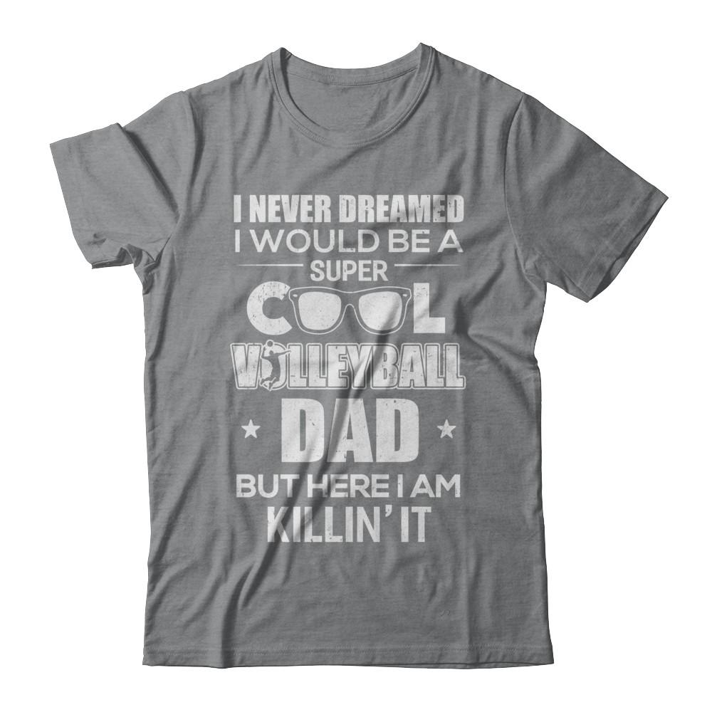 Never Dreamed I Would Be A Cool Volleyball Dad Fathers Day-T-Shirt & Hoodie-