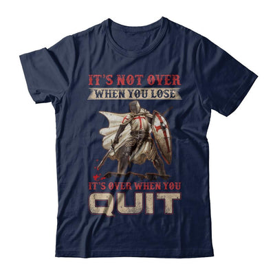 Knight It's Not Over When You Lose It's Over When You Quit-T-Shirt & Hoodie-Classic T-Shirt-Navy