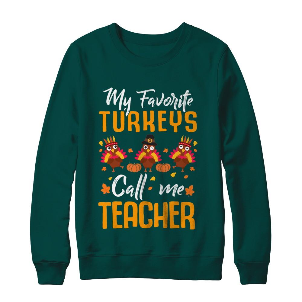 My Favorites Turkeys Call Me Teacher Thanksgiving Day-T-Shirt & Sweatshirt-Crewneck Sweatshirt-Deep Forest