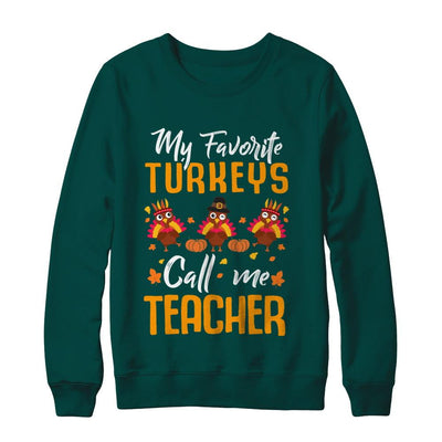 My Favorites Turkeys Call Me Teacher Thanksgiving Day-T-Shirt & Sweatshirt-Crewneck Sweatshirt-Deep Forest