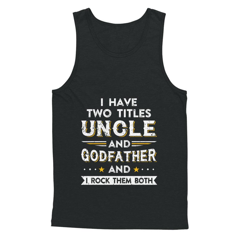 I Have Two Titles Uncle And God-Father I Rock Them Both-T-Shirt & Hoodie-Unisex Tank-Black