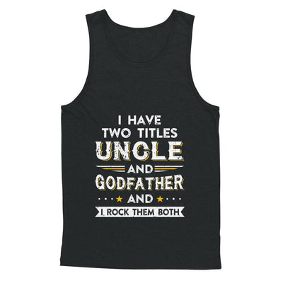 I Have Two Titles Uncle And God-Father I Rock Them Both-T-Shirt & Hoodie-Unisex Tank-Black