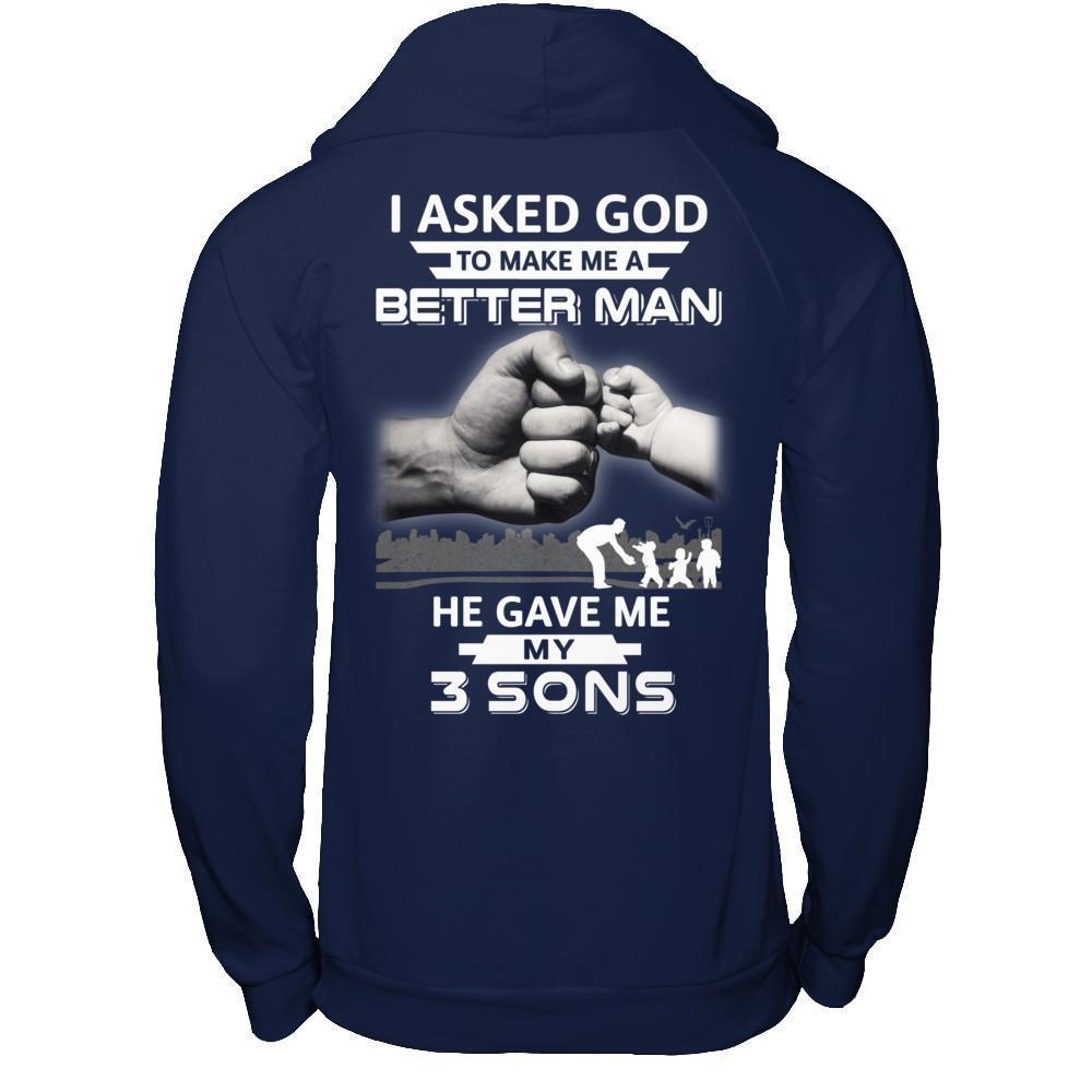 I Asked God To Make Me A Better Man He Gave Me My Three Sons-T-Shirt & Hoodie-Pullover Hoodie-Navy