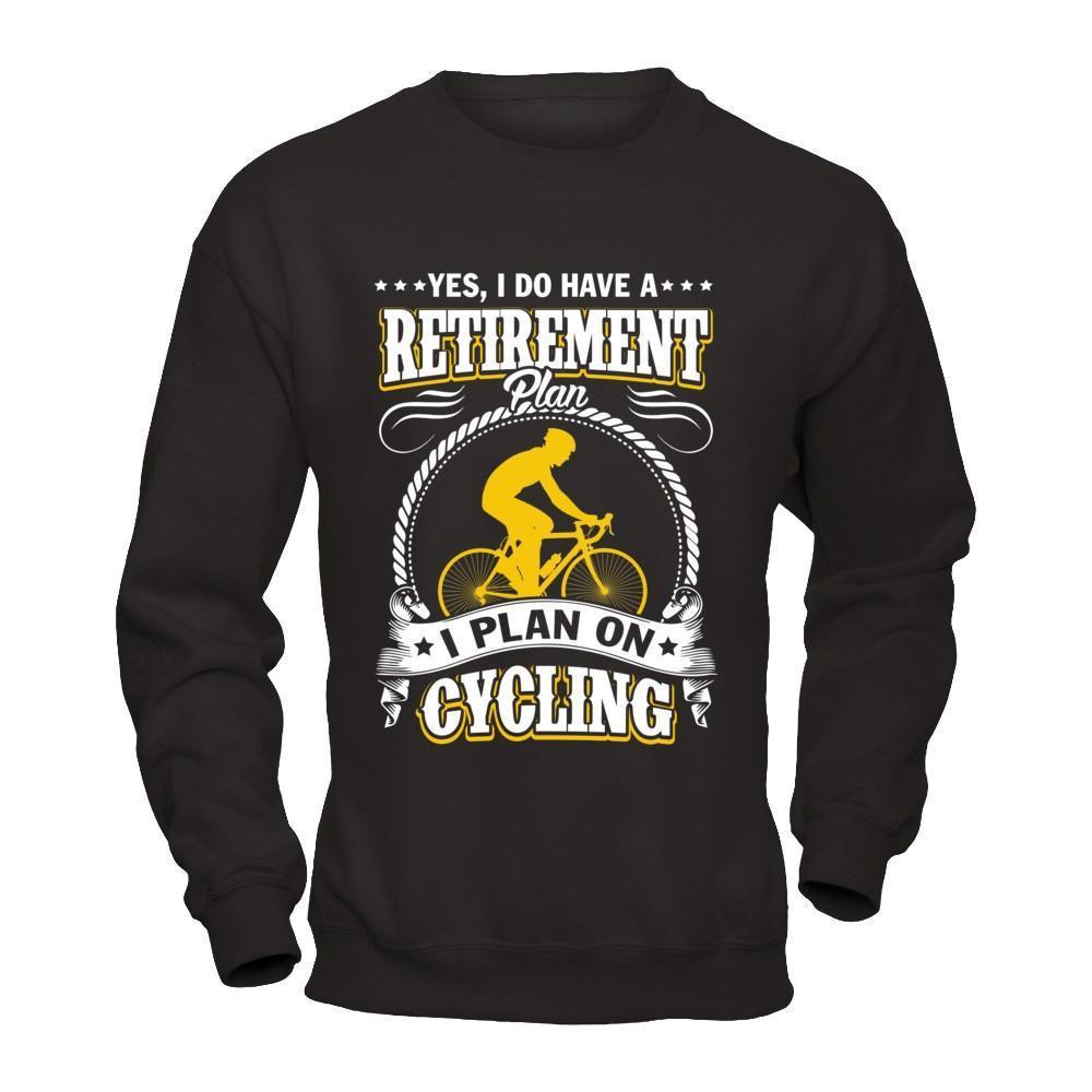 I Do Have A Retirement Plan I Plan On Cycling-T-Shirt & Hoodie-Crewneck Sweatshirt-Black