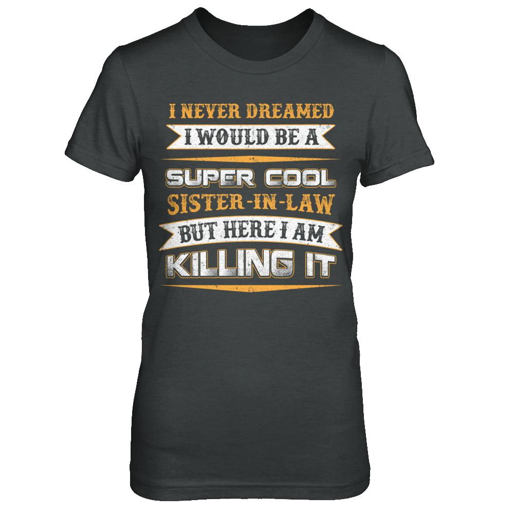 I Never Dreamed I Would Be A Super Cool Sister-In-Law-T-Shirt & Hoodie-Women's T-Shirt-Dark Heather