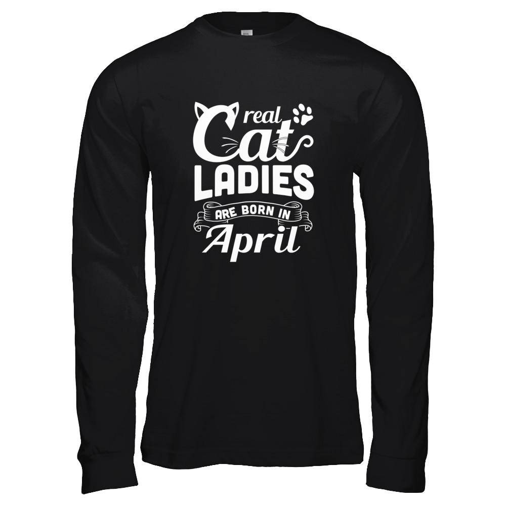 Real Cat Ladies Are Born In April Cat Day-T-Shirt & Tank Top-Long Sleeve T-Shirt-Black