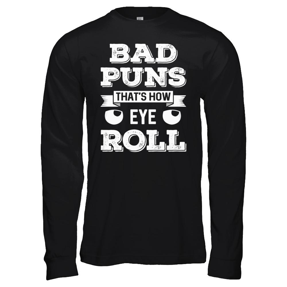 Bad Puns That's How Eye Roll-T-Shirt & Hoodie-Long Sleeve T-Shirt-Black