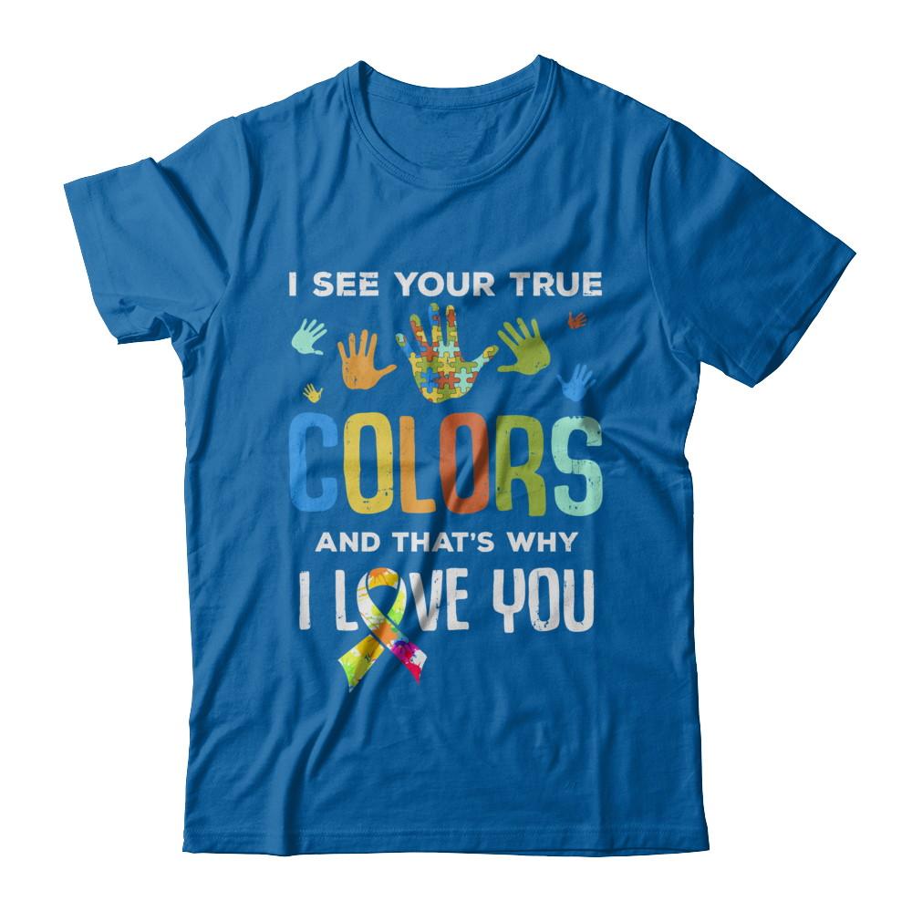 I See Your True Colors That's Why I Love You Autism-T-Shirt & Hoodie-