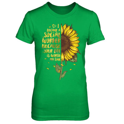 I Became A Social Worker Because Your Life Is Worth My Time-T-Shirt & Hoodie-Women's T-Shirt-Irish Green
