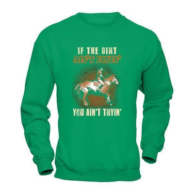 Horse Rider If The Dirt Aint Flyin' You Aint Tryin'-T-Shirt & Tank Top-Crewneck Sweatshirt-Irish Green