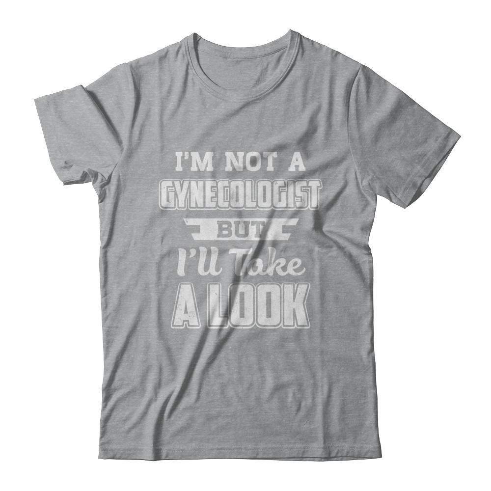 I'm Not A Gynecologist But I'll Take A Look-T-Shirt & Hoodie-Classic T-Shirt-Sport Grey