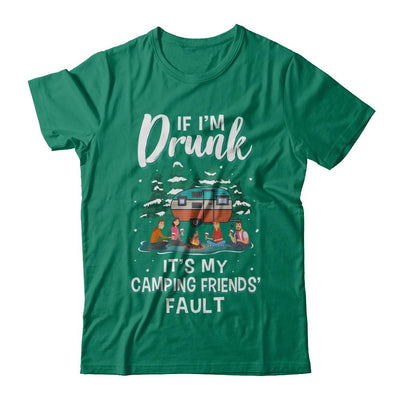 If Im Drunk Its My Camping Friends Faults Camper Gift-T-Shirt & Sweatshirt-Classic T-Shirt-Kelly Green