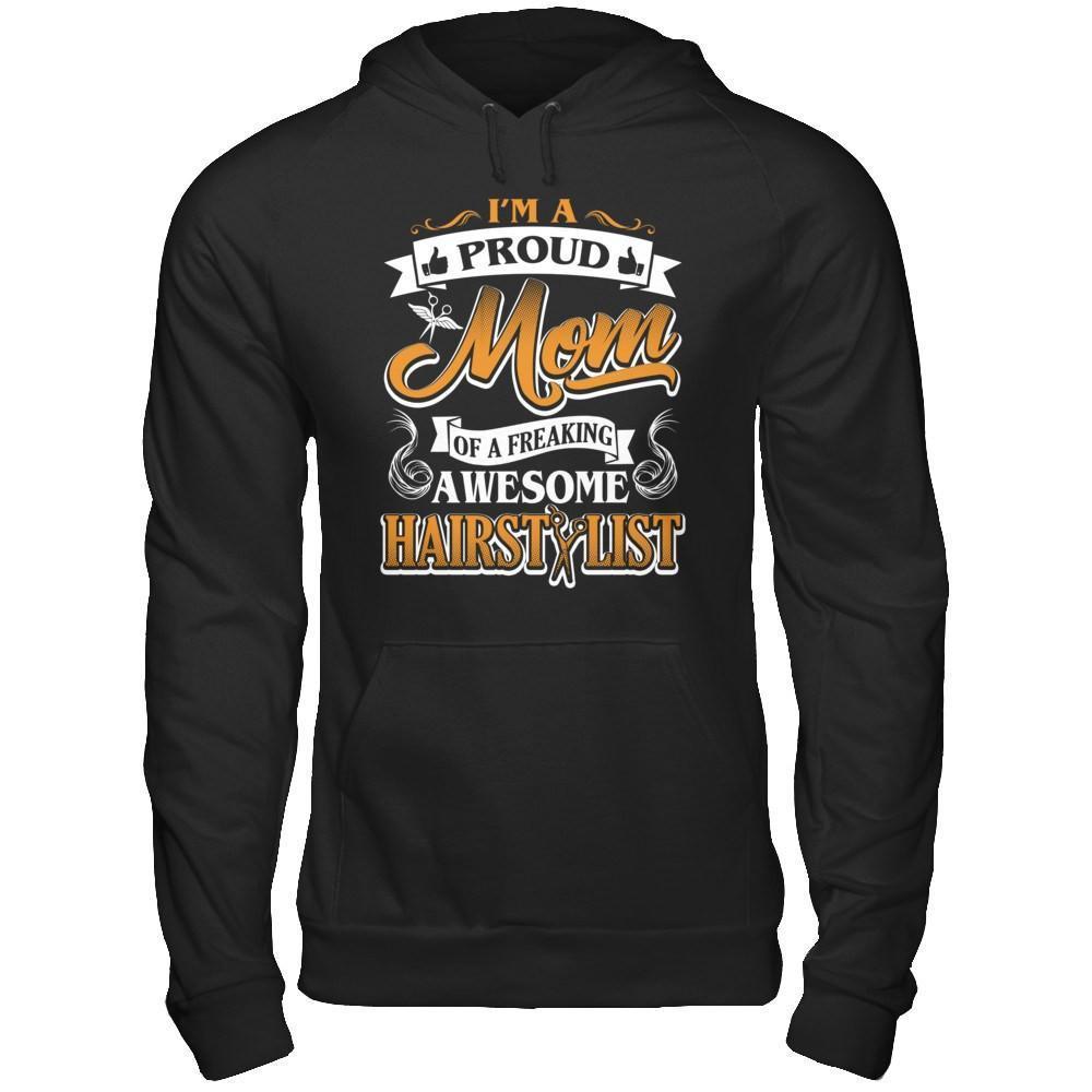 I'm A Proud Mom Of A Freaking Awesome Hairstylist-T-Shirt & Hoodie-Pullover Hoodie-Black