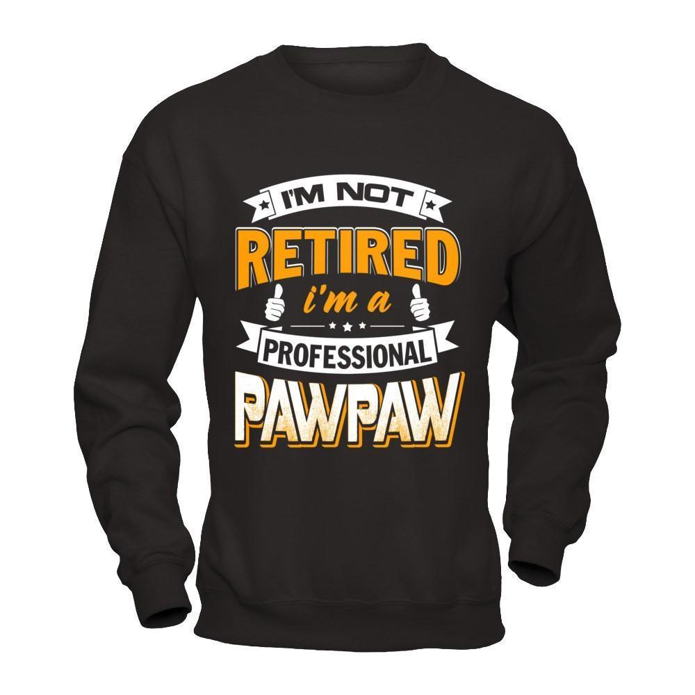I'm Not Retired I'm A Professional Pawpaw-T-Shirt & Hoodie-Crewneck Sweatshirt-Black