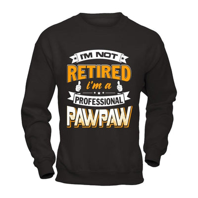 I'm Not Retired I'm A Professional Pawpaw-T-Shirt & Hoodie-Crewneck Sweatshirt-Black
