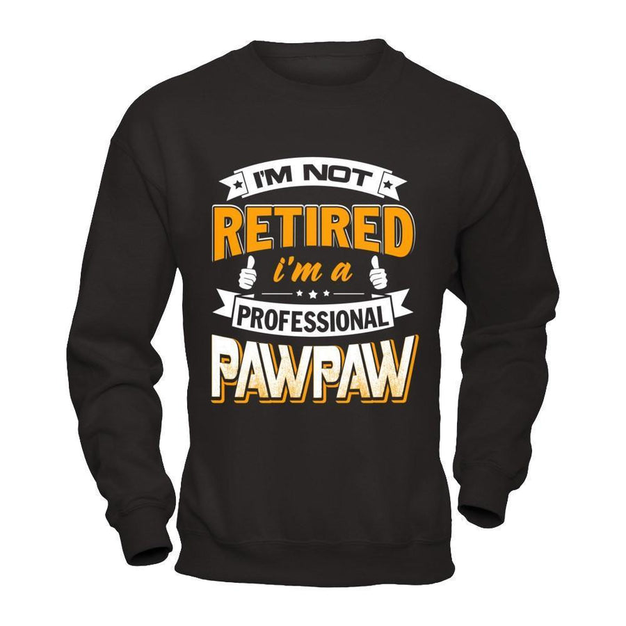 I'm Not Retired I'm A Professional Pawpaw-T-Shirt & Hoodie-Crewneck Sweatshirt-Black
