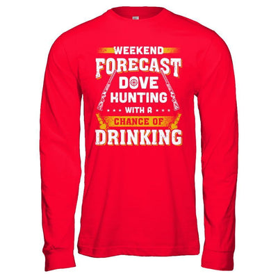 Weekend Forecast Dove Hunting Chance Of Drinking-T-Shirt & Hoodie-Long Sleeve T-Shirt-Red