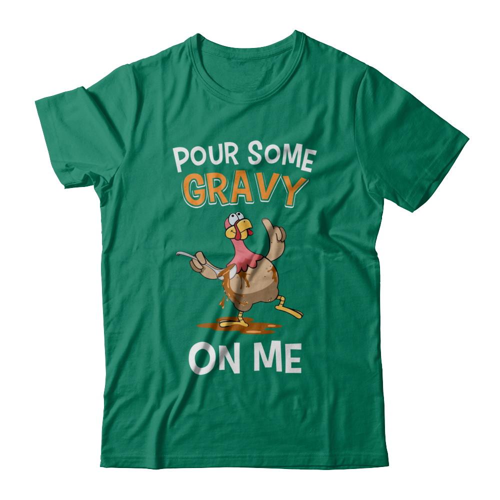 Thanksgiving Day Pour Some Gravy On Me Turkey-T-Shirt & Sweatshirt-Classic T-Shirt-Kelly Green