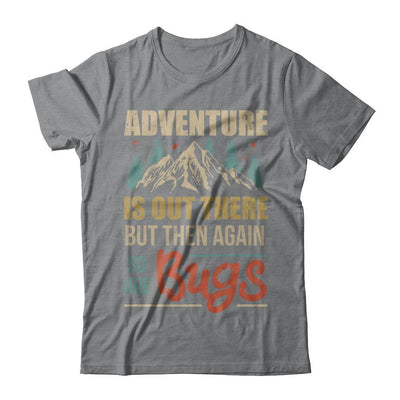 Adventure Is Out There But Then Again So Are Bugs Climb Mountain-T-Shirt & Hoodie-
