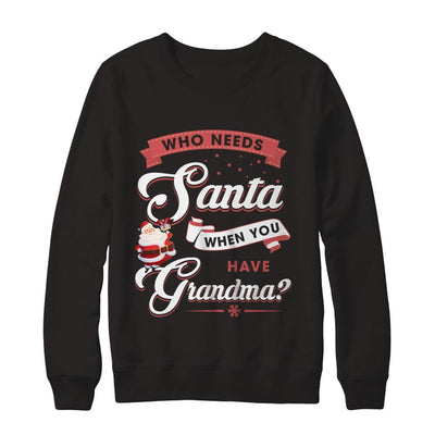 Who Needs Santa When You Have Grandma-T-Shirt & Sweatshirt-Crewneck Sweatshirt-Black