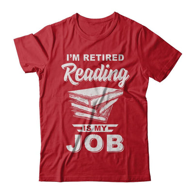 I'm Retired Reading Is My Job Read Books-T-Shirt & Hoodie-Classic T-Shirt-Red