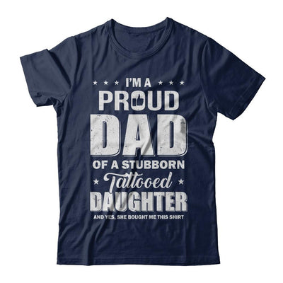 I Am A Proud Dad Of A Stubborn Tattooed Daughter-T-Shirt & Hoodie-Classic T-Shirt-Navy