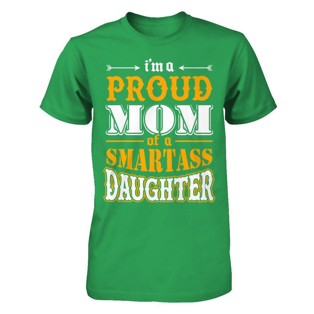 I'm A Proud Mom Of A Smartass Daughter-T-Shirt & Hoodie-Premium T-Shirt-Kelly Green