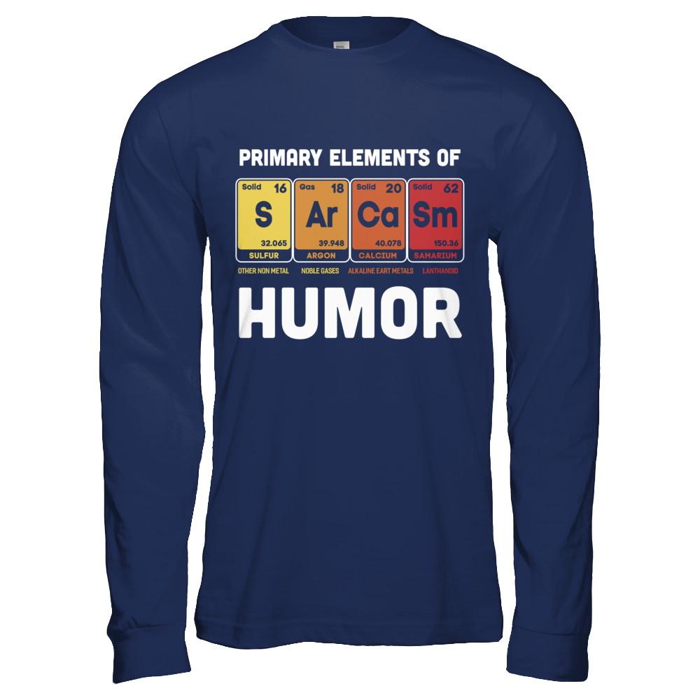 Science Sarcasm Primary Elements Of Humor Chemistry-T-Shirt & Hoodie-Long Sleeve T-Shirt-Navy