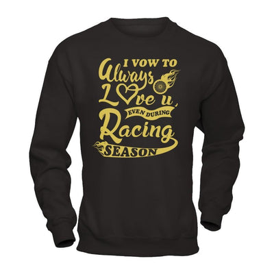I Vow To Always Love You Even During Racing Season-T-Shirt & Hoodie-Crewneck Sweatshirt-Black