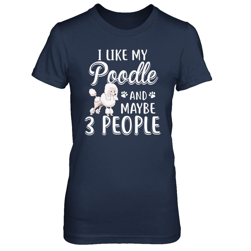 I Like My Poodle And Maybe 3 People-T-Shirt & Hoodie-Women's T-Shirt-Navy