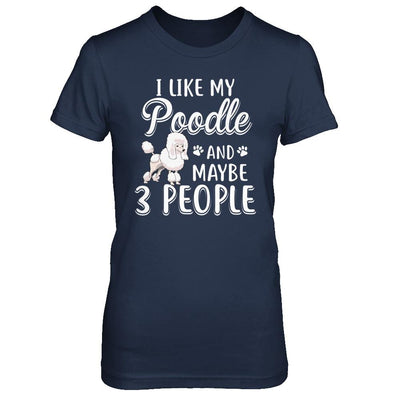 I Like My Poodle And Maybe 3 People-T-Shirt & Hoodie-Women's T-Shirt-Navy