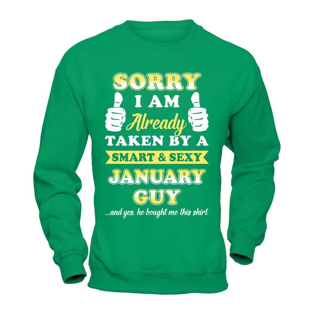 Sorry I Am Already Taken By Smart Sexy January Guy-T-Shirt & Hoodie-Crewneck Sweatshirt-Irish Green