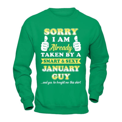 Sorry I Am Already Taken By Smart Sexy January Guy-T-Shirt & Hoodie-Crewneck Sweatshirt-Irish Green